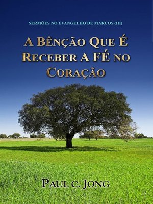 cover image of Sermões No Evangelho De Marcos (III)--A Bênção Que É Receber a Fé No Coração